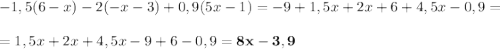 -1,5(6-x)-2(-x-3)+0,9(5x-1)=-9+1,5x+2x+6+4,5x-0,9=\\\\ =1,5x+2x+4,5x-9+6-0,9=\bold{8x-3,9}