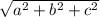 \sqrt{ {a}^{2} + {b}^{2} + {c}^{2} }