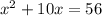 {x}^{2} + 10x = 56