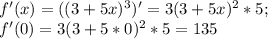 f'(x)=((3+5x)^3)'=3(3+5x)^2*5; \\ &#10;f'(0)=3(3+5*0)^2*5=135