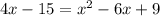 4x-15=x^2-6x+9