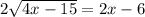 2 \sqrt{4x-15} =2x-6