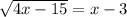 \sqrt{4x-15} =x-3