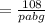 = \frac{108}{pabg}