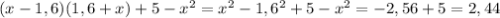 (x-1,6)(1,6+x)+5- x^2 = x^2 -1,6^2 + 5 - x^2 = -2,56 +5 = 2,44