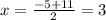 x= \frac{-5+11}{2} =3