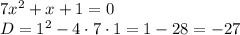 7x^2+x+1=0\\&#10;D=1^2-4\cdot7\cdot1=1-28=-27