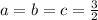 a=b=c=\frac{3}{2}