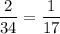 \dfrac{2}{34}=\dfrac{1}{17}