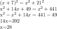 (x+7)^{2}= x^{2} + 21^{2}&#10;&#10;x^{2} +14x+49= x^{2} +441&#10;&#10; x^{2} - x^{2} +14x=441-49&#10;&#10;14x=392&#10;&#10;x=28