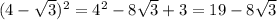 (4-\sqrt{3} )^{2} =4^{2}-8\sqrt{3}+3=19-8\sqrt{3}