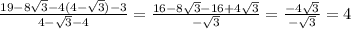 \frac{19-8\sqrt{3}-4(4-\sqrt{3})-3}{4-\sqrt{3}-4}=\frac{16-8\sqrt{3}-16+4\sqrt{3}}{-\sqrt{3}}=\frac{-4\sqrt{3}}{-\sqrt{3}}=4