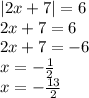 |2x+7|=6 \\ 2x+7=6 \\ 2x+7=-6 \\ x=- \frac{1}{2} \\ x=- \frac{13}{2}