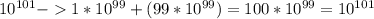 10^{101} - 1* 10^{99} +(99*10^{99})=100*10^{99} =10^{101}