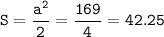 \tt S=\dfrac{a^2}{2} =\dfrac{169}{4}= 42.25