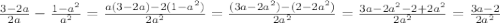 \frac{3-2a}{2a} - \frac{1- a^{2}}{ a^{2} } = \frac{a(3-2a)-2(1- a^{2} ) }{2 a^{2} } = \frac{(3a-2 a^{2})-(2-2 a^{2} ) }{2 a^{2} } = \frac{3a-2 a^{2}-2+2 a^{2} }{2 a^{2}} = \frac{3a-2}{2 a^{2}}