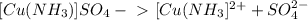 [Cu(NH_3)} ]SO_{4} -\ \textgreater \ [Cu(NH_{3} ] ^{2+} + SO_{4}^{2-}