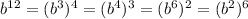 b^{12}=(b^3)^4=(b^4)^3=(b^6)^2=(b^2)^6