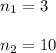 n _{1}= 3\\\\n _{2} = 10