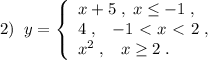 2)\; \; y= \left\{\begin{array}{l}x+5\; ,\; x \leq -1\; ,\\4\; ,\; \; \; -1\ \textless \ x\ \textless \ 2\; ,\\x^2\; ,\; \; \; x \geq 2\; .\end{array}\right