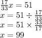 \frac{17}{33} x = 51 \\ x = 51 \div \frac{17}{33} \\ x = 51 \times \frac{33}{17} \\ x = 99