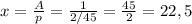 x=\frac{A}{p}=\frac{1}{2/45}=\frac{45}{2}=22,5