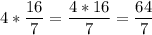 \displaystyle 4*\frac{16}{7} =\frac{4*16}{7} =\frac{64}{7}