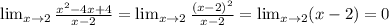 \lim_{x \to 2} \frac{x^2-4x+4}{x-2}= \lim_{x \to 2} \frac{(x-2)^2}{x-2}= \lim_{x \to 2} (x-2)= 0