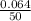 \frac{0.064}{50}