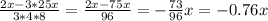 \frac{2x-3*25x}{3*4*8} = \frac{2x - 75x}{96} = -\frac{73}{96}x = -0.76x&#10;