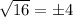 \sqrt{16}=\pm4