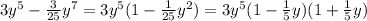 3 y^{5}- \frac{3}{25} y^{7}=3 y^{5}(1- \frac{1}{25} y^{2})=3 y^{5}(1- \frac{1}{5}y)(1+ \frac{1}{5}y)