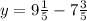 y = 9 \frac{1}{5} - 7 \frac{3}{5}