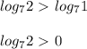 log _{7}2 \ \textgreater \ log _{7} 1\\\\log _{7}2 \ \textgreater \ 0