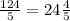 \frac{124}{5} = 24\frac{4}{5}