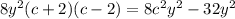 8y^2(c+2)(c -2)= 8c^2y^2-32y^2