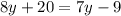 8y+20 = 7y-9