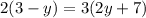 2(3 -y) = 3(2y + 7)