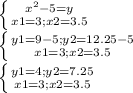 \left \{ {{x^2-5=y} \atop {x1=3; x2=3.5} \right.\\ \left \{ {{y1=9-5; y2=12.25-5} \atop {x1=3; x2=3.5} \right.\\ \left \{ {{y1=4; y2=7.25} \atop {x1=3; x2=3.5} \right.