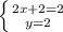 \left \{ {{2x+2=2} \atop {y=2}} \right.