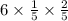 6 \times \frac{1}{5} \times \frac{2}{5}