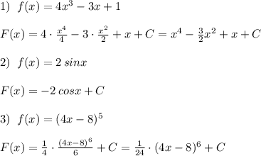 1)\; \; f(x)=4x^3-3x+1\\\\F(x)=4\cdot \frac{x^4}{4}-3\cdot \frac{x^2}{2}+x+C=x^4- \frac{3}{2}x^2+x+C \\\\2)\; \; f(x)=2\, sinx\\\\F(x)=-2\, cosx+C\\\\3)\; \; f(x)=(4x-8)^5\\\\F(x)= \frac{1}{4} \cdot \frac{(4x-8)^6}{6}+C=\frac{1}{24}\cdot (4x-8)^6+C