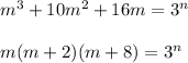 m^3+10m^2+16m=3^n \\ \\ m(m+2)(m+8) = 3^n