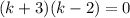 (k+3)(k-2)=0