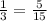 \frac{1}{3}=\frac{5}{15}