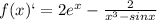 f(x)`=2e^x- \frac{2}{x^3-sin x}