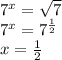 {7}^{x} = \sqrt{7} \\ {7}^{x} = {7}^{ \frac{1}{2} } \\ x = \frac{1}{2}