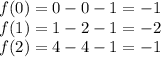 f(0)=0-0-1=-1\\f(1)=1-2-1=-2\\f(2)=4-4-1=-1