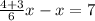 \frac{4+3}{6}x-x=7