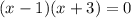 (x-1)(x+3)=0